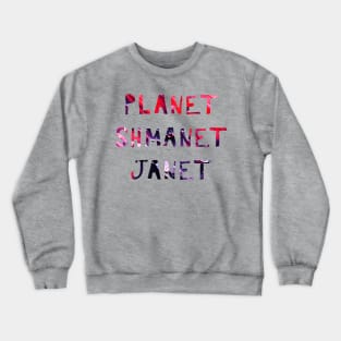 Planet Shmanet Janet Crewneck Sweatshirt